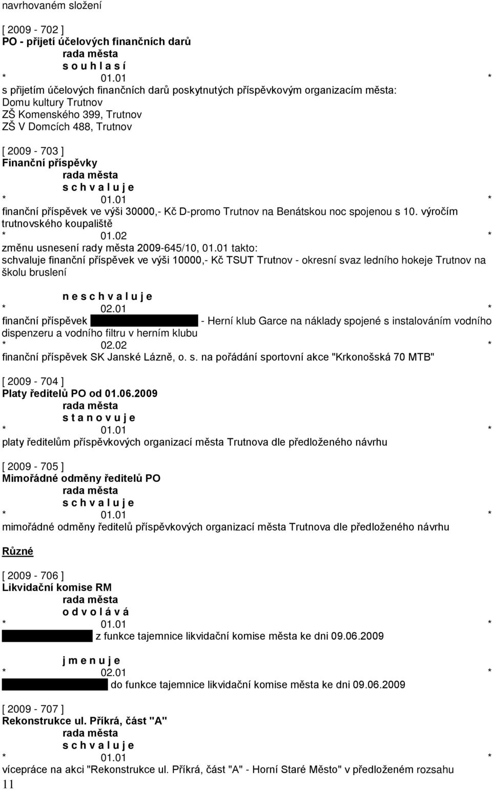 výročím trutnovského koupaliště * 01.02 * změnu usnesení rady města 2009-645/10, 01.