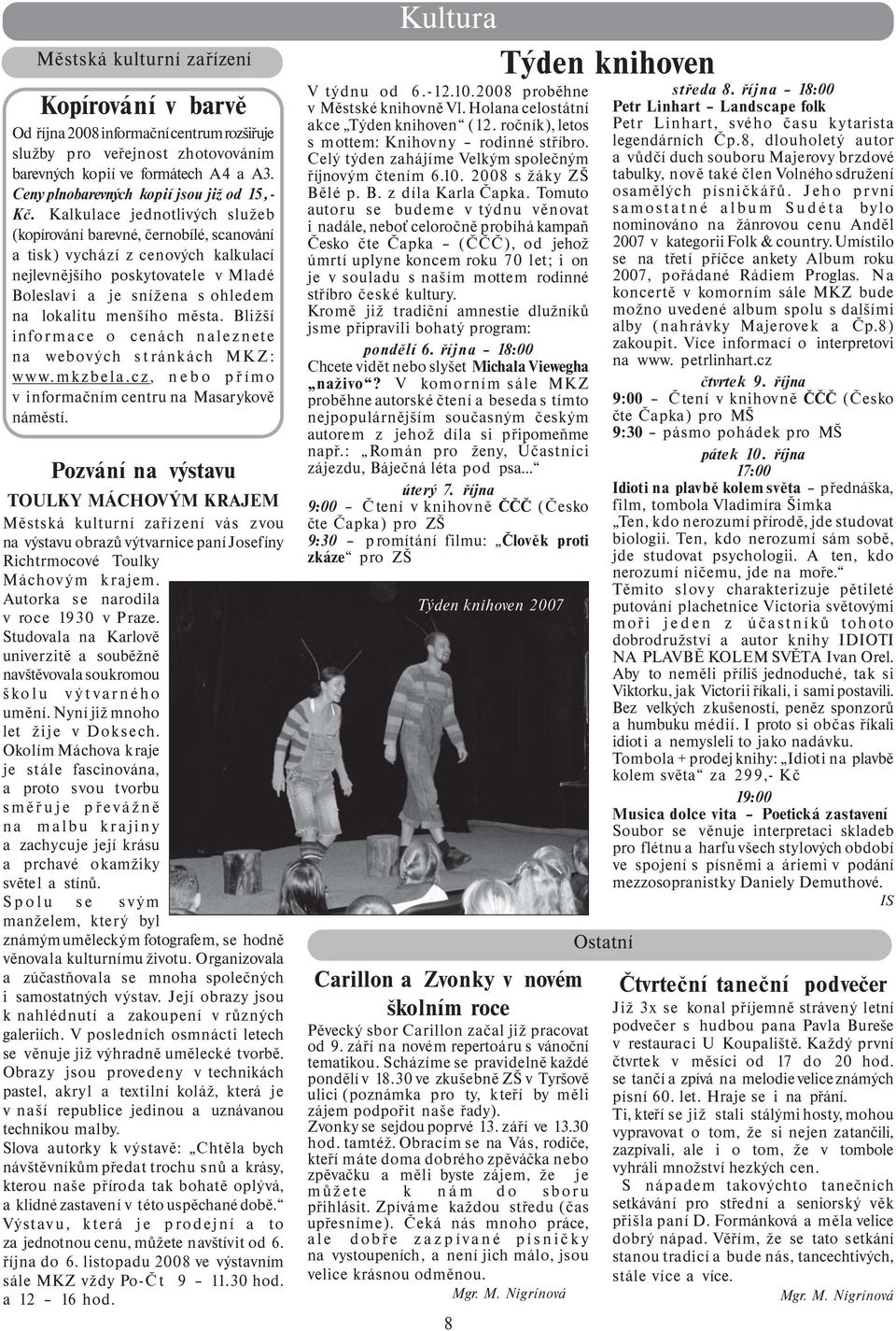 Kalkulace jednotlivých služeb (kopírování barevné, černobílé, scanování a tisk) vychází z cenových kalkulací nejlevnějšího poskytovatele v Mladé Boleslavi a je snížena s ohledem na lokalitu menšího