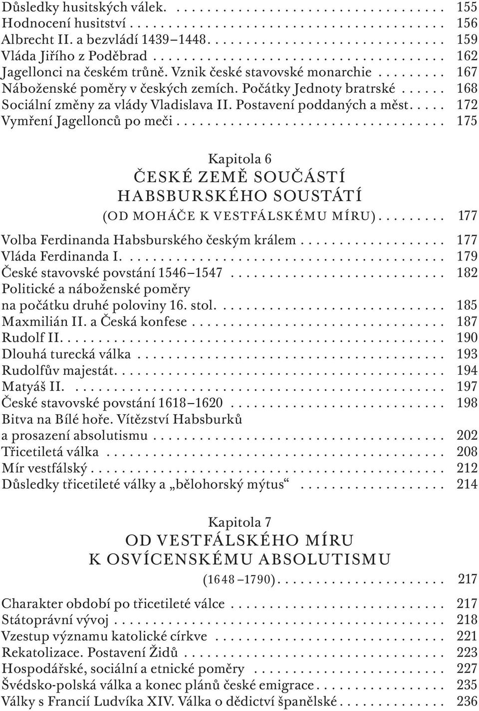 ..... 168 Sociální změny za vlády Vladislava II. Postavení poddaných a měst..... 172 Vymření Jagellonců po meči.