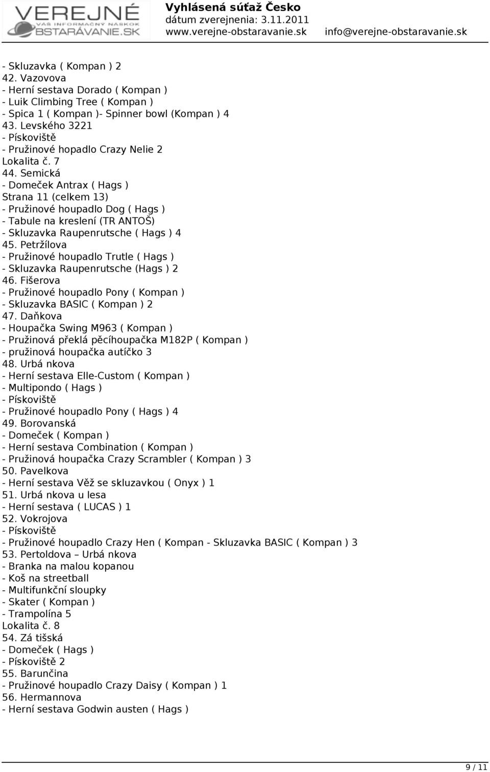 Semická - Domeček Antrax ( Hags ) Strana 11 (celkem 13) - Pružinové houpadlo Dog ( Hags ) - Tabule na kreslení (TR ANTOŠ) - Skluzavka Raupenrutsche ( Hags ) 4 45.