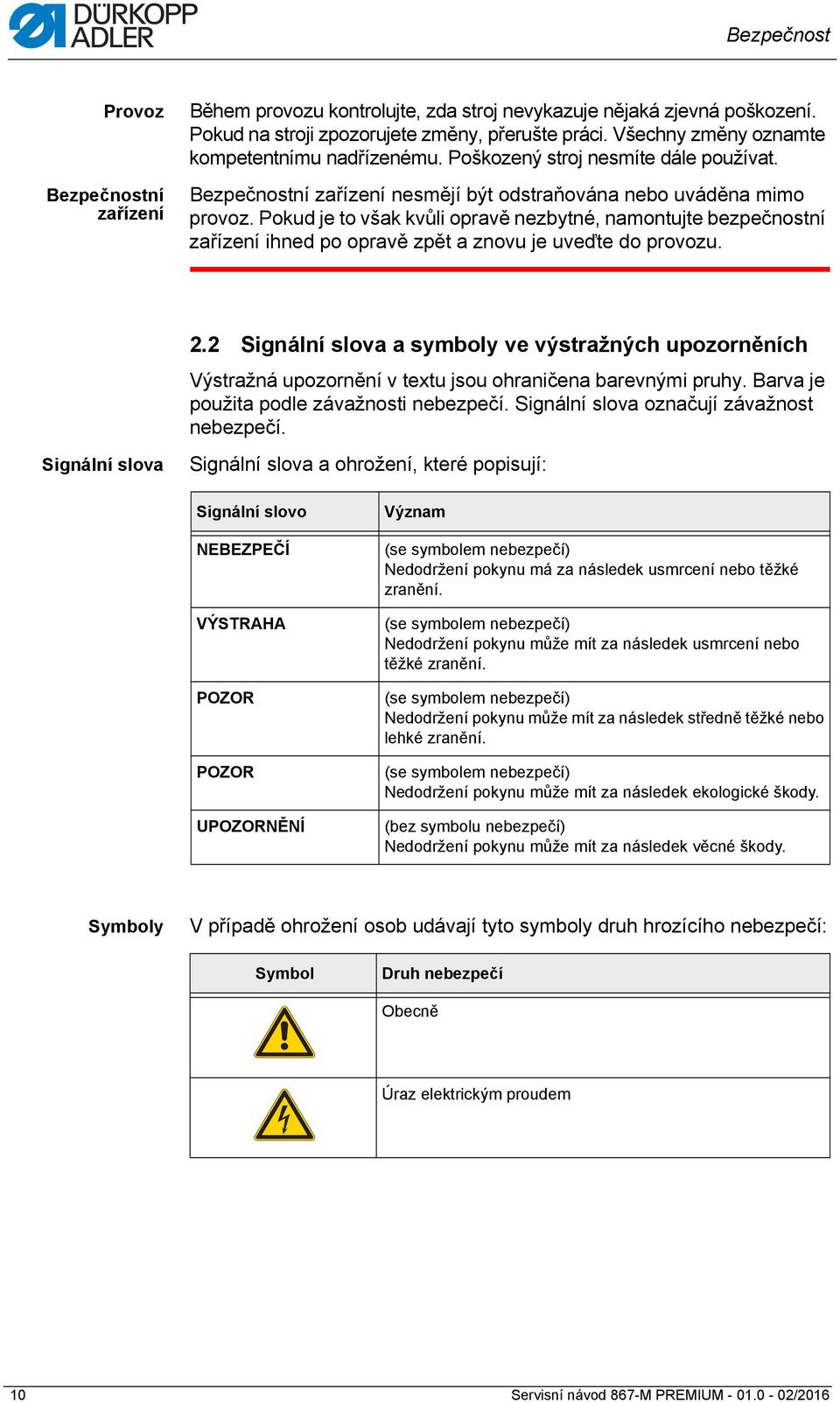 Pokud je to však kvůli opravě nezbytné, namontujte bezpečnostní zařízení ihned po opravě zpět a znovu je uveďte do provozu. Signální slova 2.