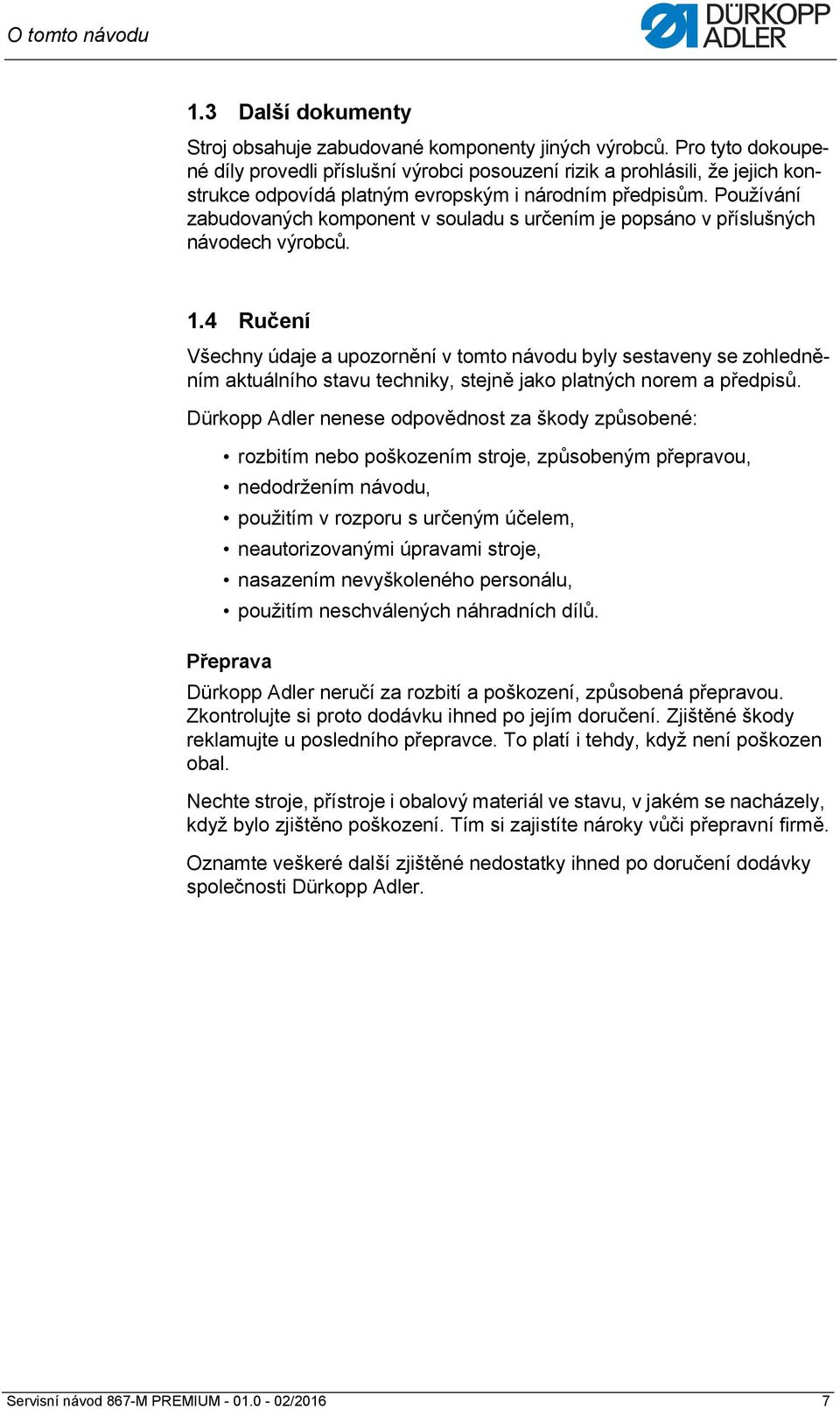 Používání zabudovaných komponent v souladu s určením je popsáno v příslušných návodech výrobců. 1.