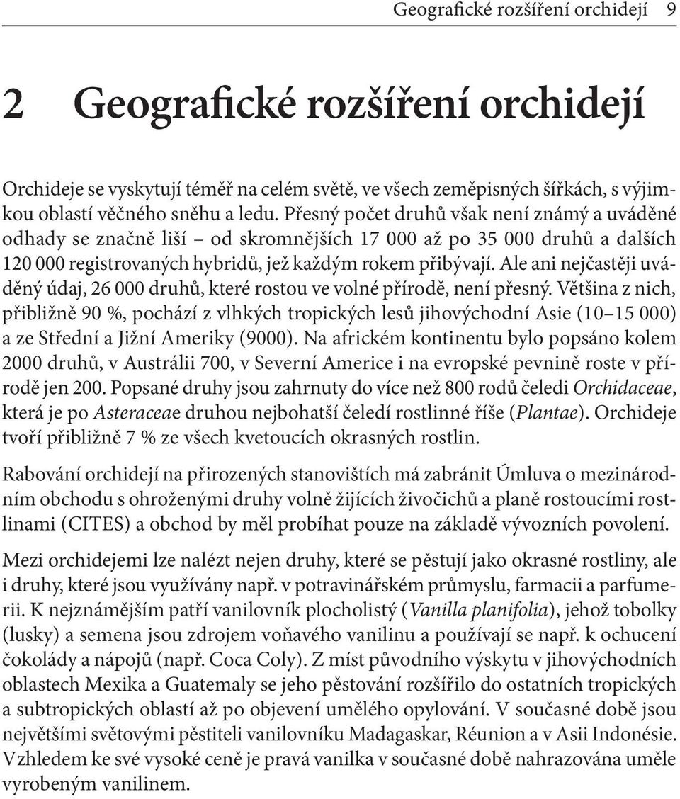 Ale ani nejčastěji uváděný údaj, 26 000 druhů, které rostou ve volné přírodě, není přesný.