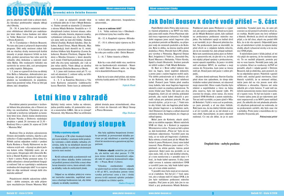 Děti měly možnost získat řidičák na všechny druhy motorových košťat (musely si projet dopravní hřiště na koštěti), prolézt pavučinou bez toho aniž by vzbudily obra Jerkulese a nakrmit medvěda Balůa.