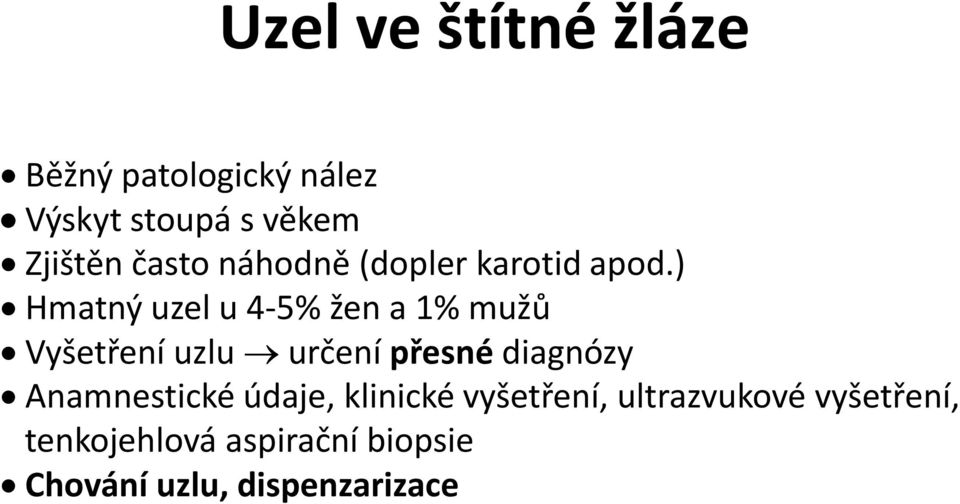 ) Hmatný uzel u 4-5% žen a 1% mužů Vyšetření uzlu určení přesné diagnózy