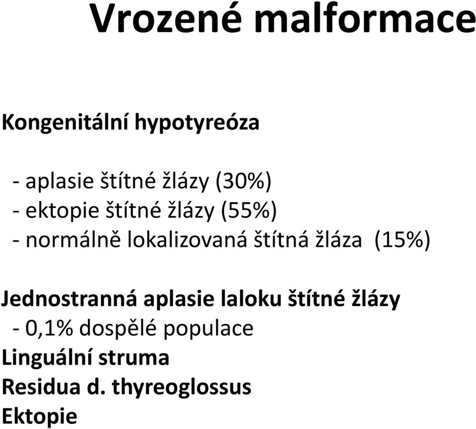 štítná žláza (15%) Jednostranná aplasie laloku štítné žlázy -