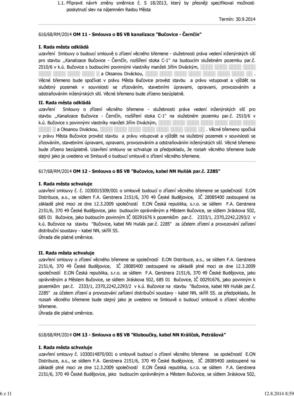 budoucím služebném pozemku par.č. 2510/6 v k.ú. Bučovice s budoucími povinnými vlastníky manželi Jiřím Diváckým, a Oksanou Diváckou,.