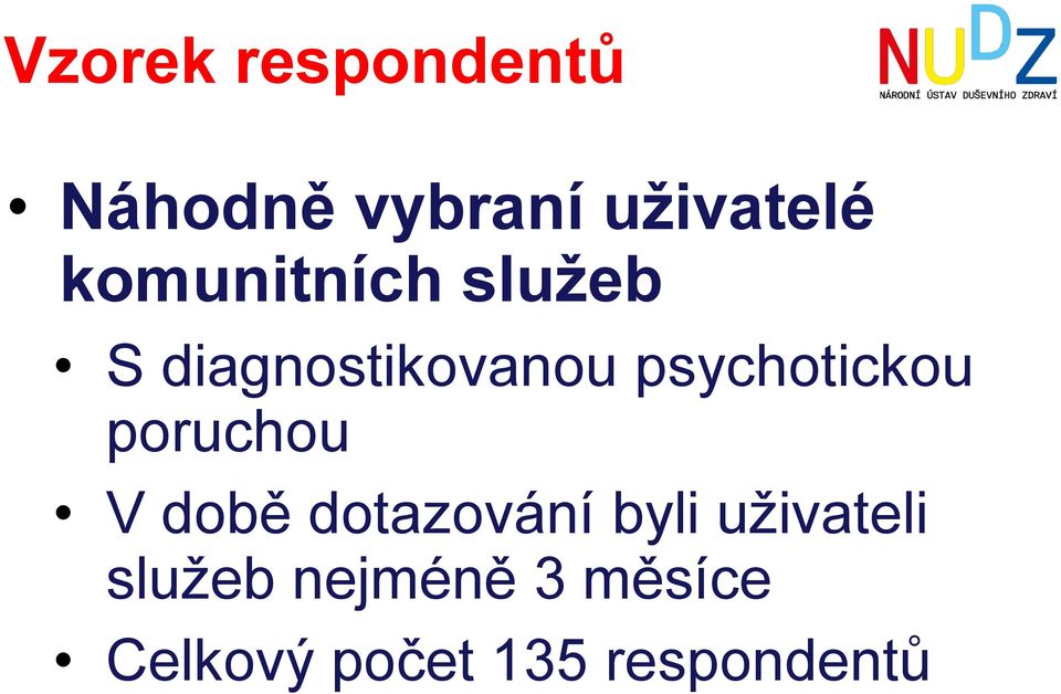 psychotickou poruchou V době dotazování byli