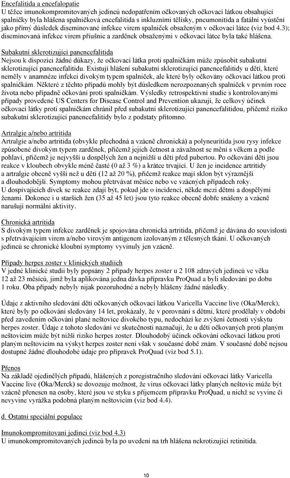 3); diseminovaná infekce virem příušnic a zarděnek obsaženými v očkovací látce byla také hlášena.