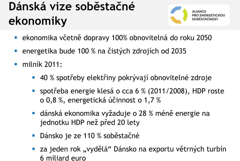cca 6 % (2011/2008), HDP roste o 0,8 %, energetická účinnost o 1,7 % dánská ekonomika vyžaduje o 28 % méně energie na