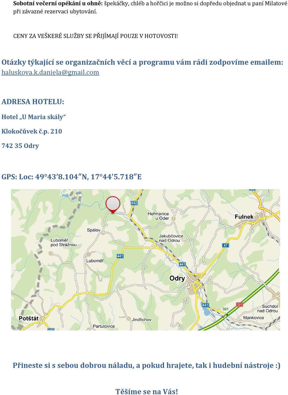 Otázky týkající se organizačních věcí a programu vám rádi zodpovíme emailem: haluskova.k.daniela@gmail.