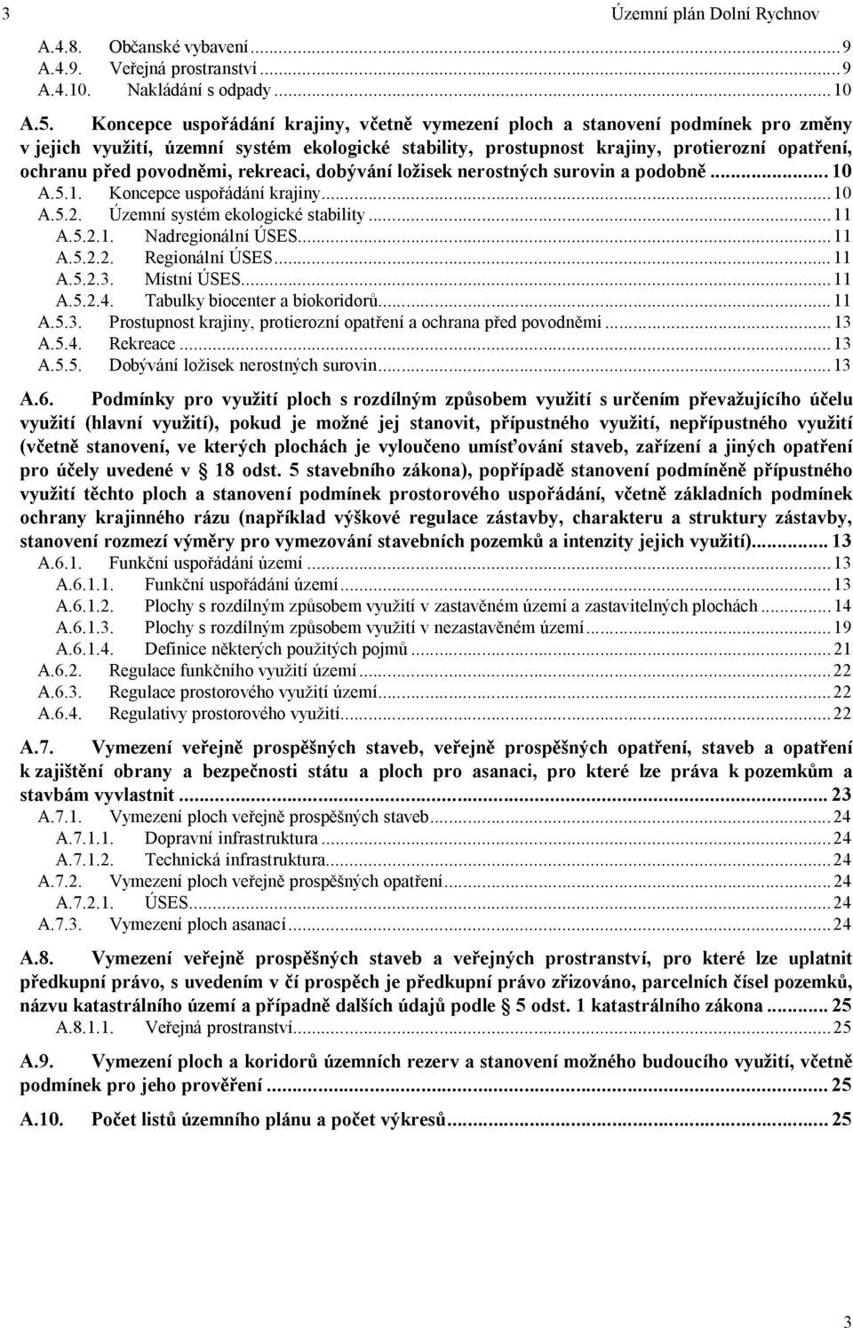 mi, rekreaci, dobývání lo isek nerostných surovin a podobn... 10 A.5.1. Koncepce uspo ádání krajiny...10 A.5.2. Územní systém ekologické stability...11 A.5.2.1. Nadregionální ÚSES...11 A.5.2.2. Regionální ÚSES.