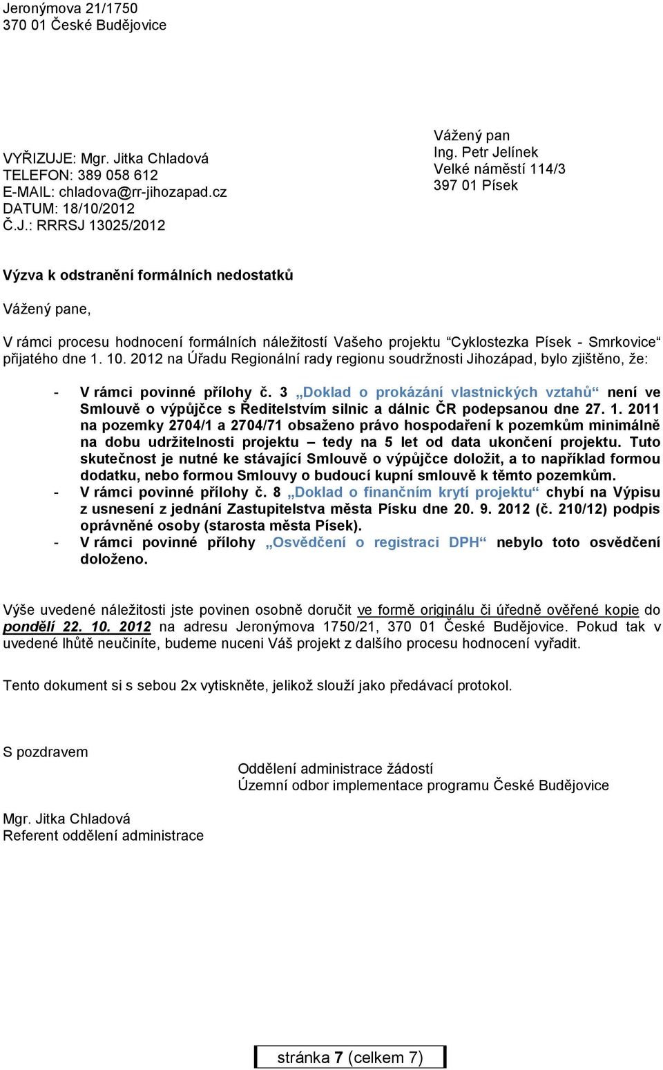 přijatého dne 1. 10. 2012 na Úřadu Regionální rady regionu soudržnosti Jihozápad, bylo zjištěno, že: - V rámci povinné přílohy č.