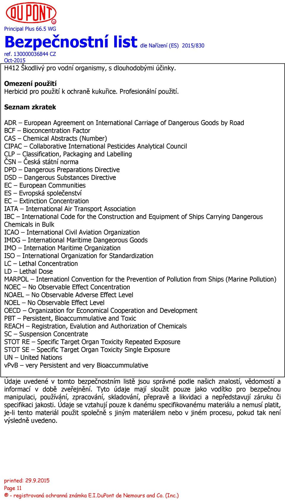 Analytical Council CLP Classification, Packaging and Labelling ČSN Česká státní norma DPD Dangerous Preparations Directive DSD Dangerous Substances Directive EC European Communities ES Evropská