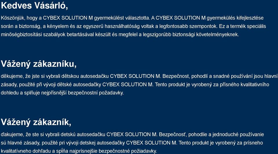 Ez a termék speciális minőségbiztosítási szabályok betartásával készült és megfelel a legszigorúbb biztonsági követelményeknek.