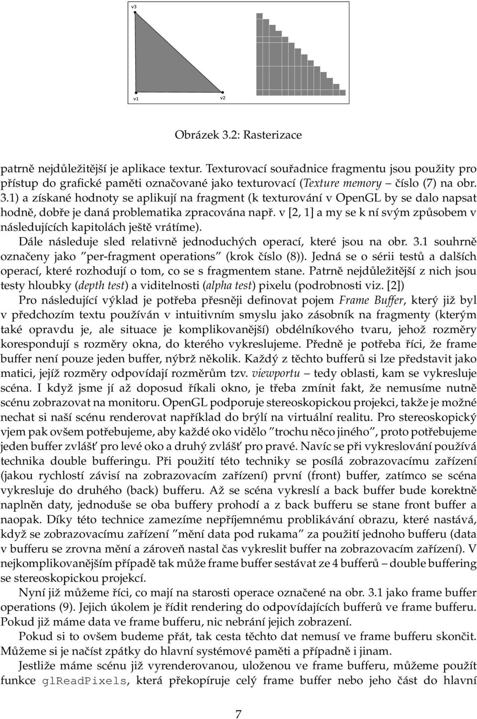 1) a získané hodnoty se aplikují na fragment (k texturování v OpenGL by se dalo napsat hodně, dobře je daná problematika zpracována např.