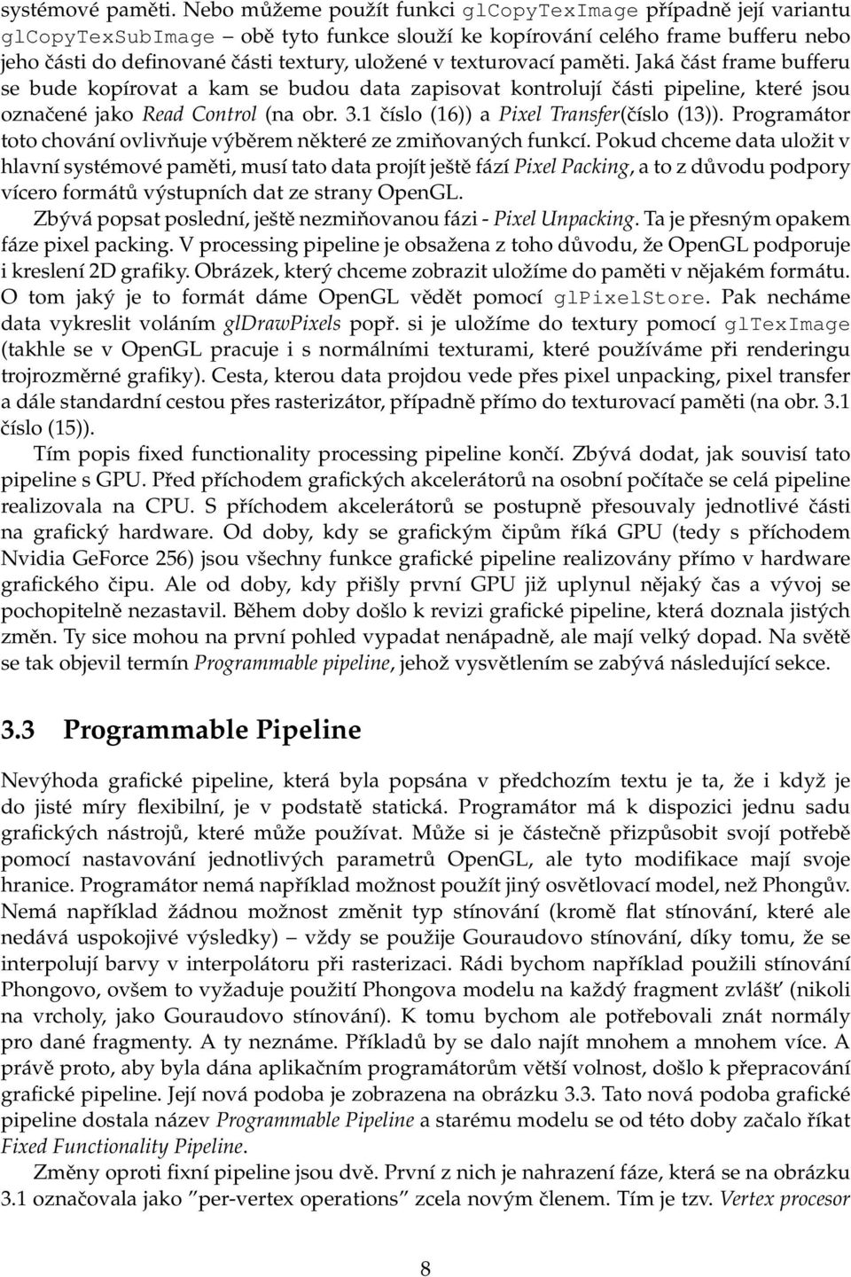 texturovací paměti. Jaká část frame bufferu se bude kopírovat a kam se budou data zapisovat kontrolují části pipeline, které jsou označené jako Read Control (na obr. 3.
