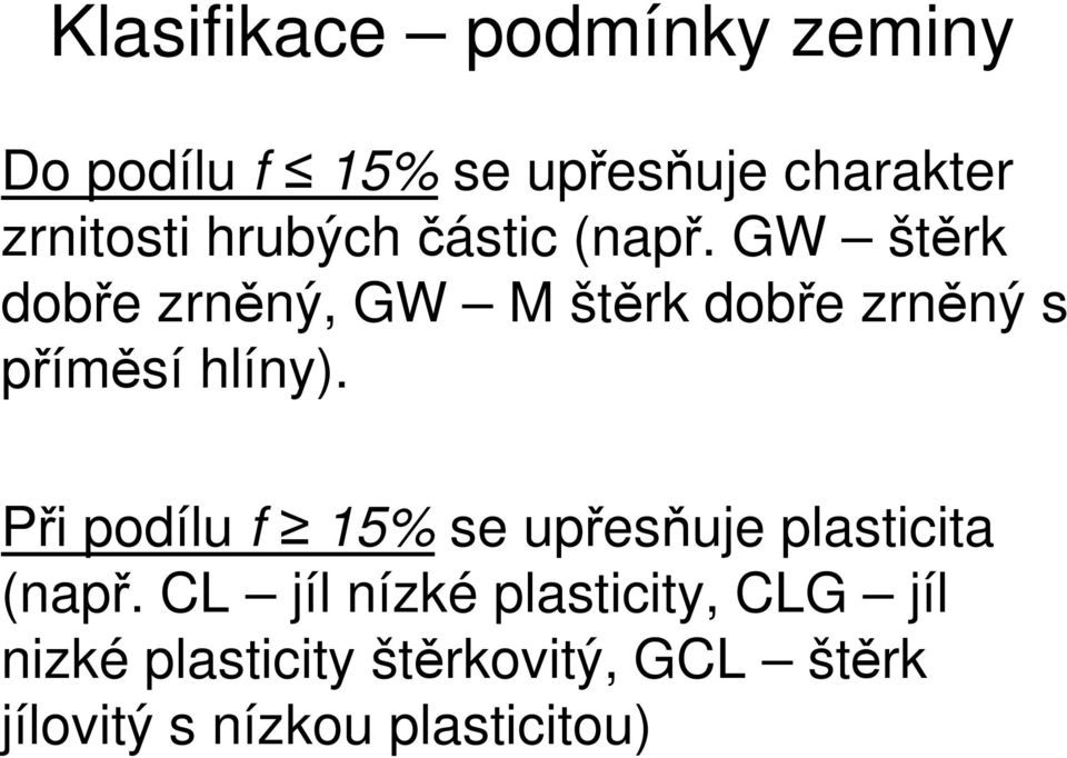 GW štěrk dobře zrněný, GW M štěrk dobře zrněný s příměsí hlíny).