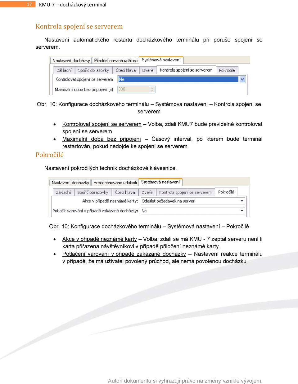 Maximální doba bez připojení Časový interval, po kterém bude terminál restartován, pokud nedojde ke spojení se serverem Nastavení pokročilých technik docházkové klávesnice. Obr.