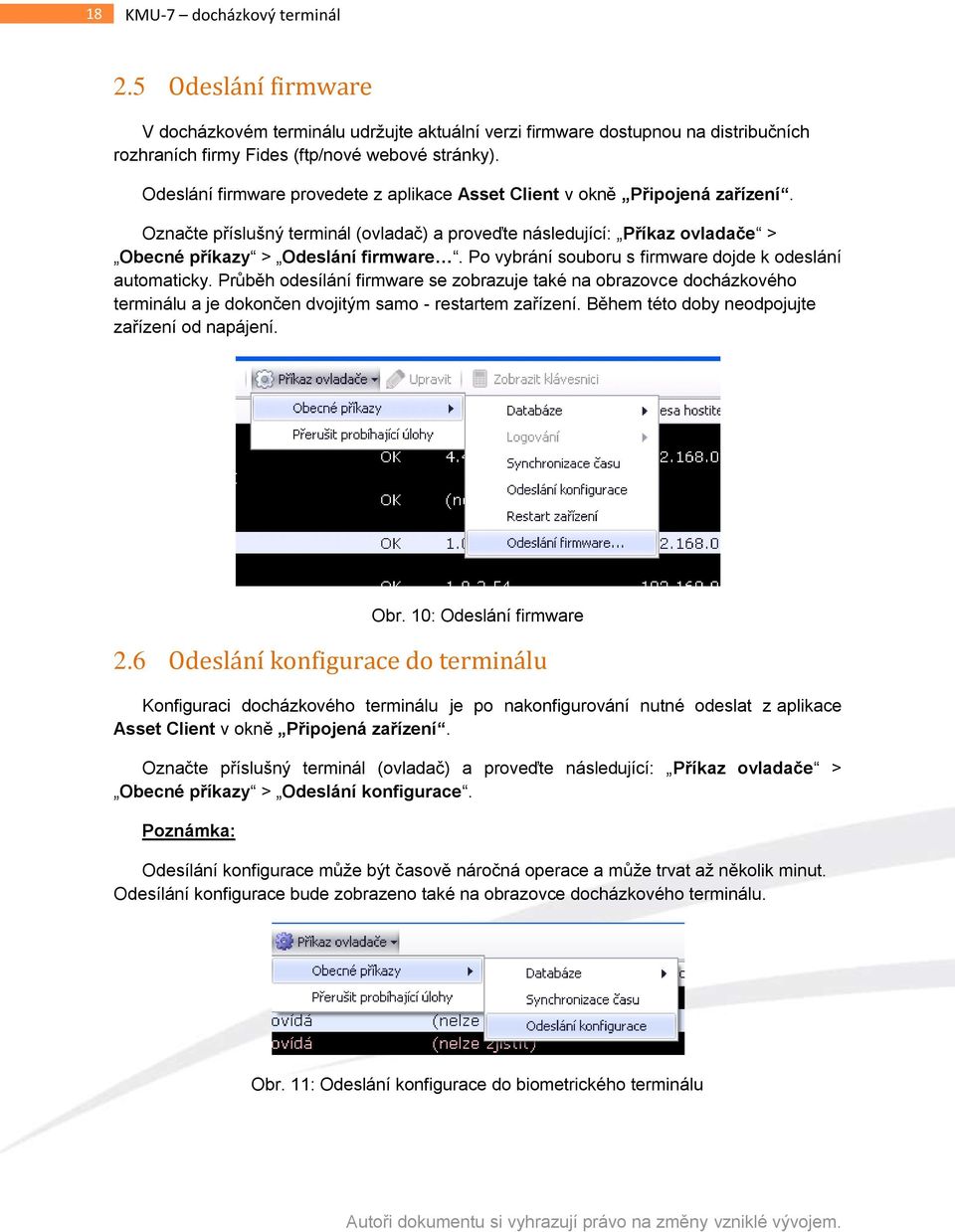 Po vybrání souboru s firmware dojde k odeslání automaticky. Průběh odesílání firmware se zobrazuje také na obrazovce docházkového terminálu a je dokončen dvojitým samo - restartem zařízení.