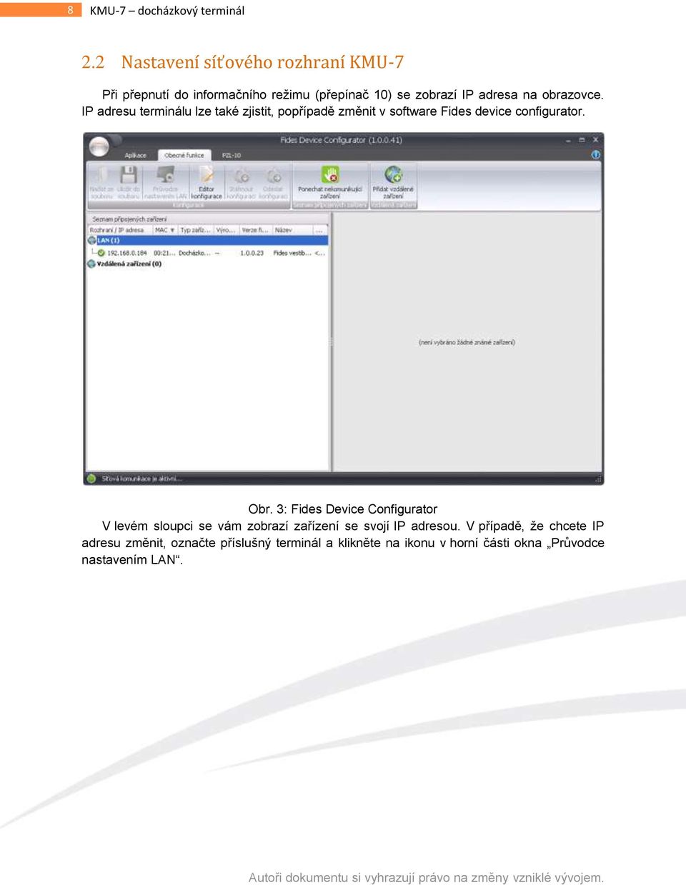 obrazovce. IP adresu terminálu lze také zjistit, popřípadě změnit v software Fides device configurator. Obr.