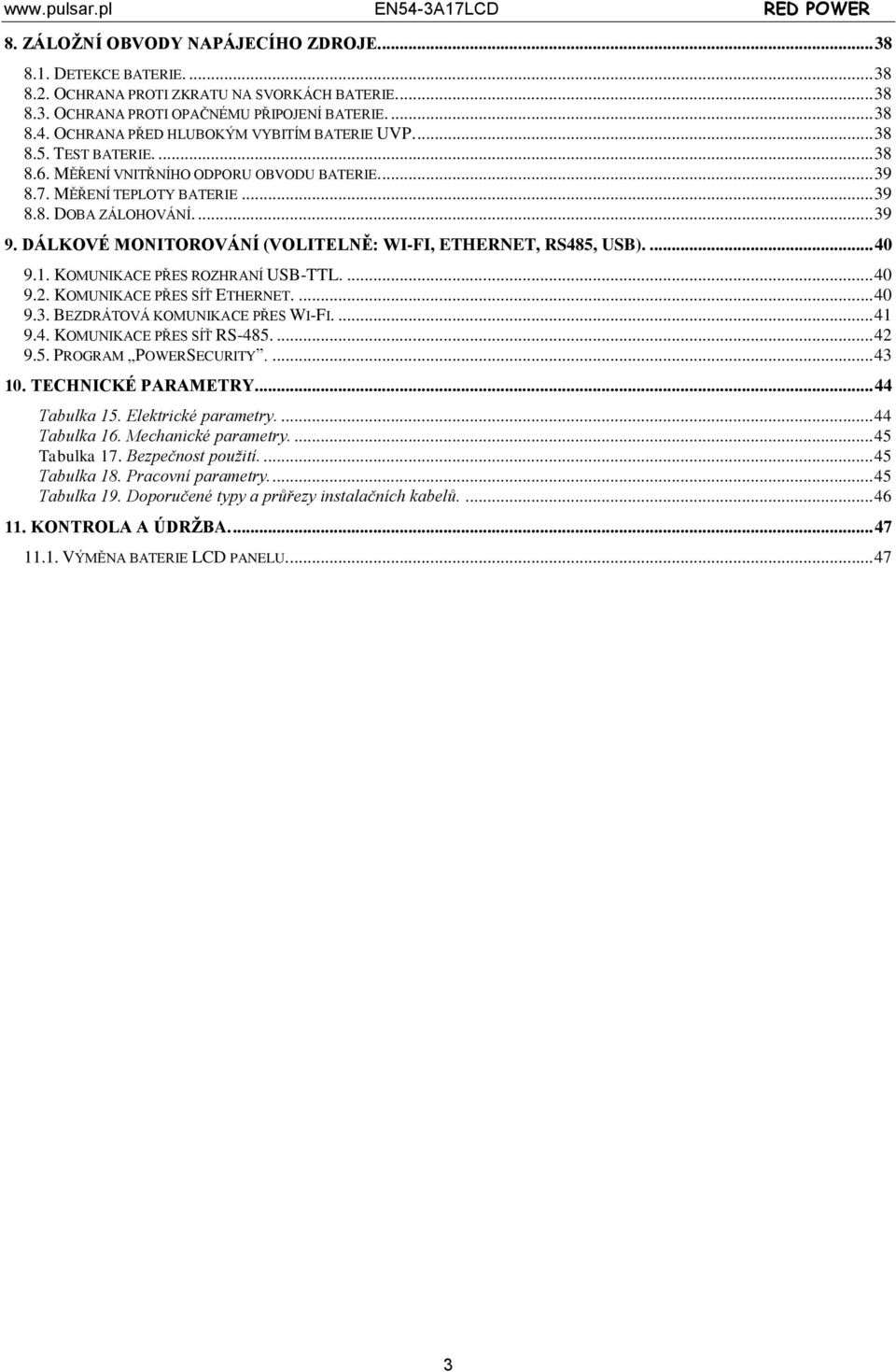 DÁLKOVÉ MONITOROVÁNÍ (VOLITELNĚ: WI-FI, ETHERNET, RS485, USB).... 40 9.1. KOMUNIKACE PŘES ROZHRANÍ USB-TTL.... 40 9.2. KOMUNIKACE PŘES SÍŤ ETHERNET.... 40 9.3. BEZDRÁTOVÁ KOMUNIKACE PŘES WI-FI.... 41 9.