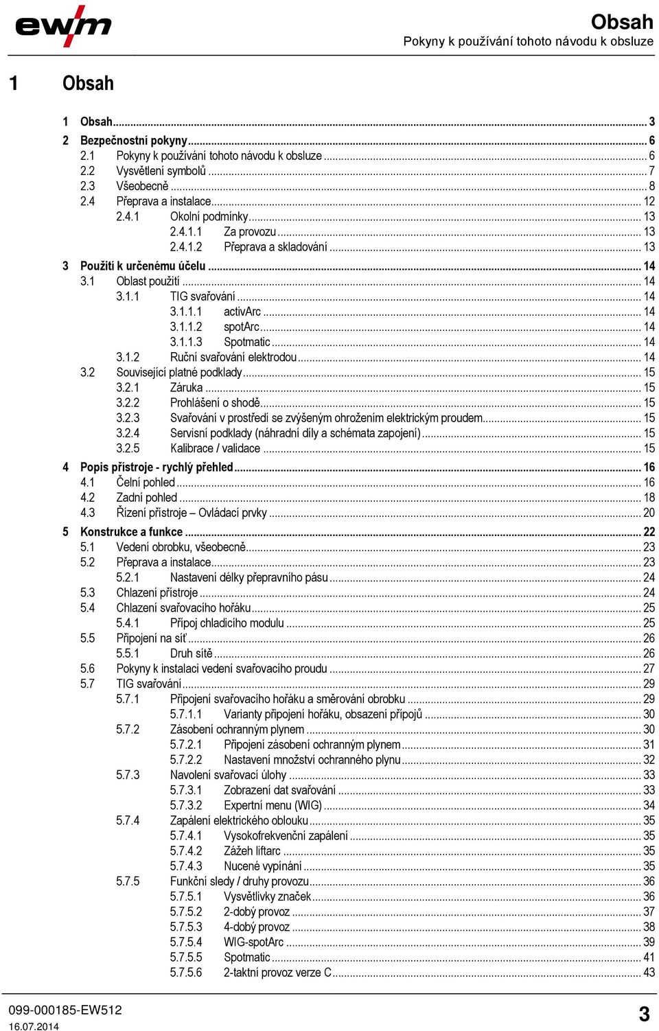 .. 14 3.1.1.1 activarc... 14 3.1.1.2 spotarc... 14 3.1.1.3 Spotmatic... 14 3.1.2 Ruční svařování elektrodou... 14 3.2 Související platné podklady... 15 3.2.1 Záruka... 15 3.2.2 Prohlášení o shodě.
