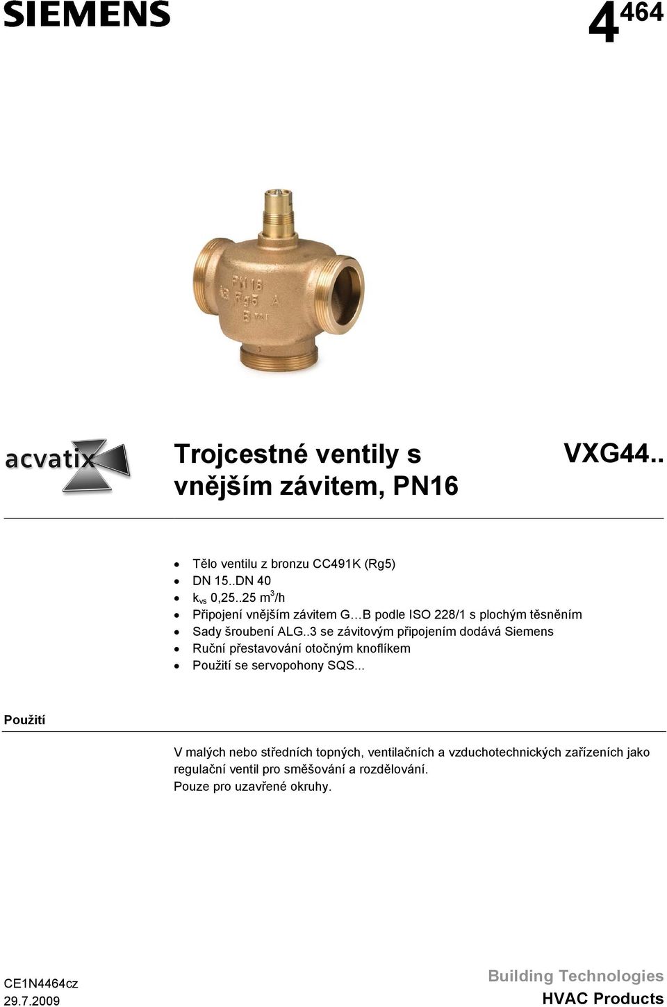 otočným knoflíkem Použití se servopohony SQS Použití V malých nebo středních topných, ventilačních a vzduchotechnických