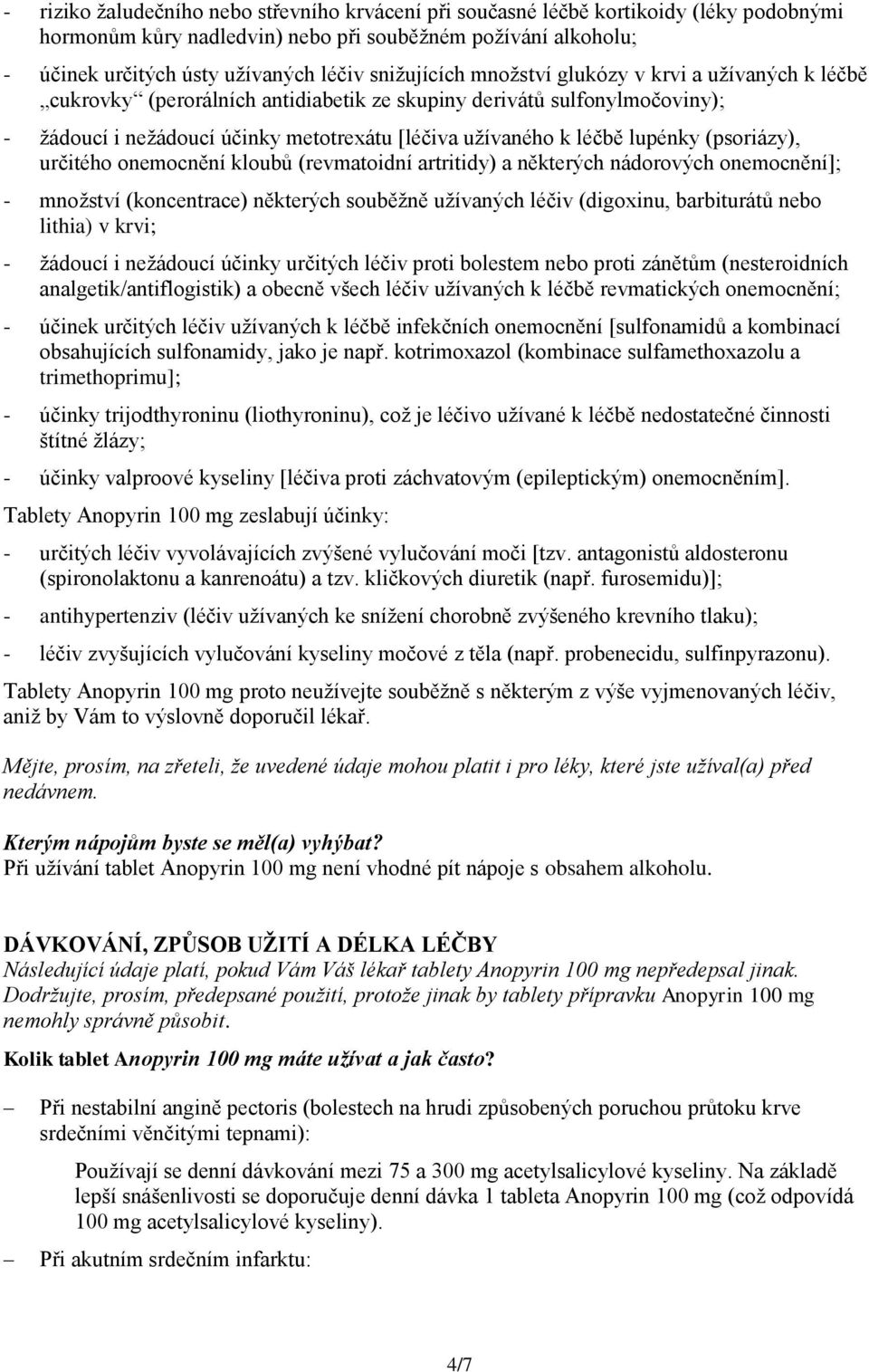 lupénky (psoriázy), určitého onemocnění kloubů (revmatoidní artritidy) a některých nádorových onemocnění]; - množství (koncentrace) některých souběžně užívaných léčiv (digoxinu, barbiturátů nebo