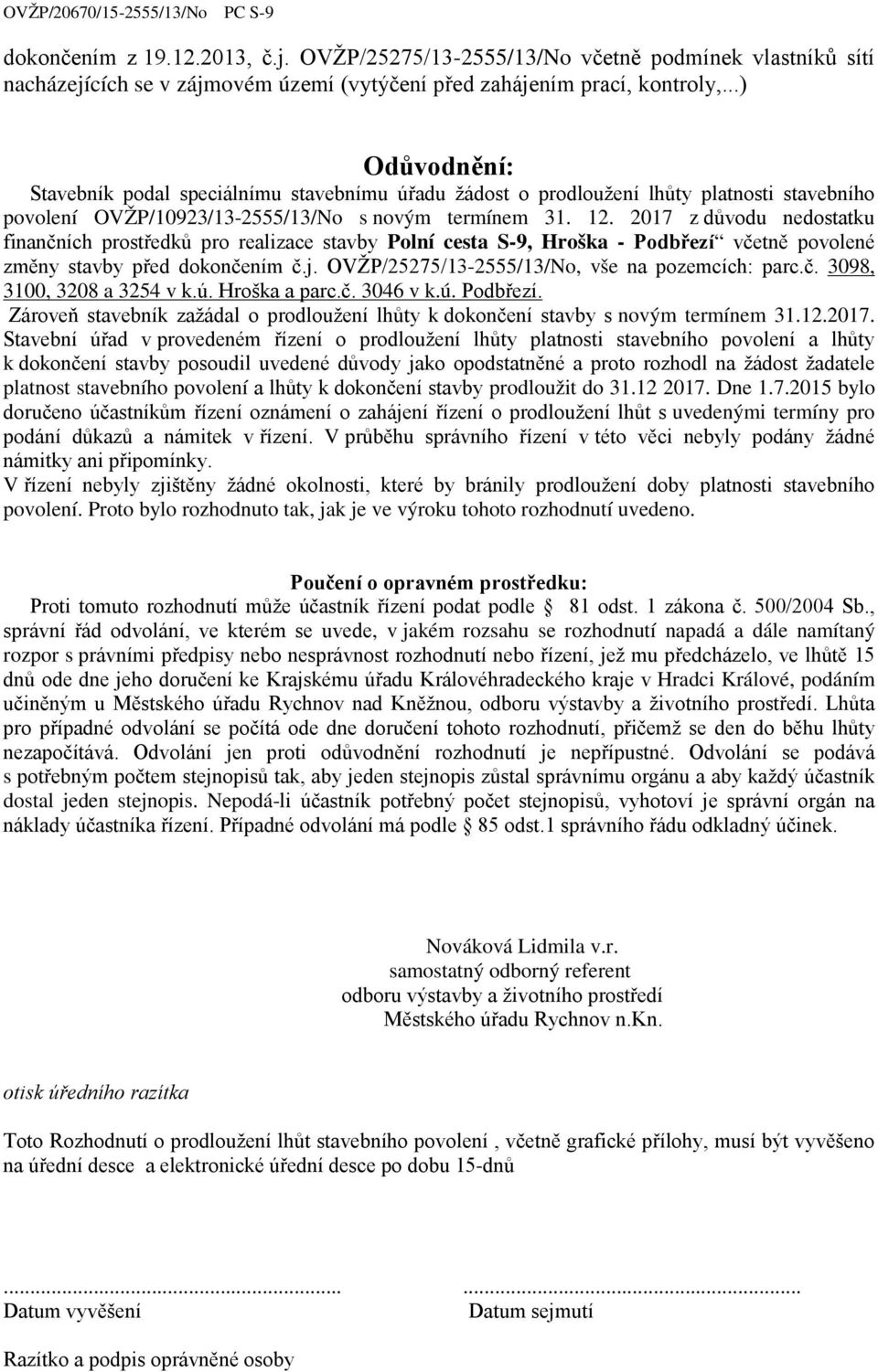 2017 z důvodu nedostatku finančních prostředků pro realizace stavby Polní cesta S-9, Hroška - Podbřezí včetně povolené změny stavby před dokončením č.j.