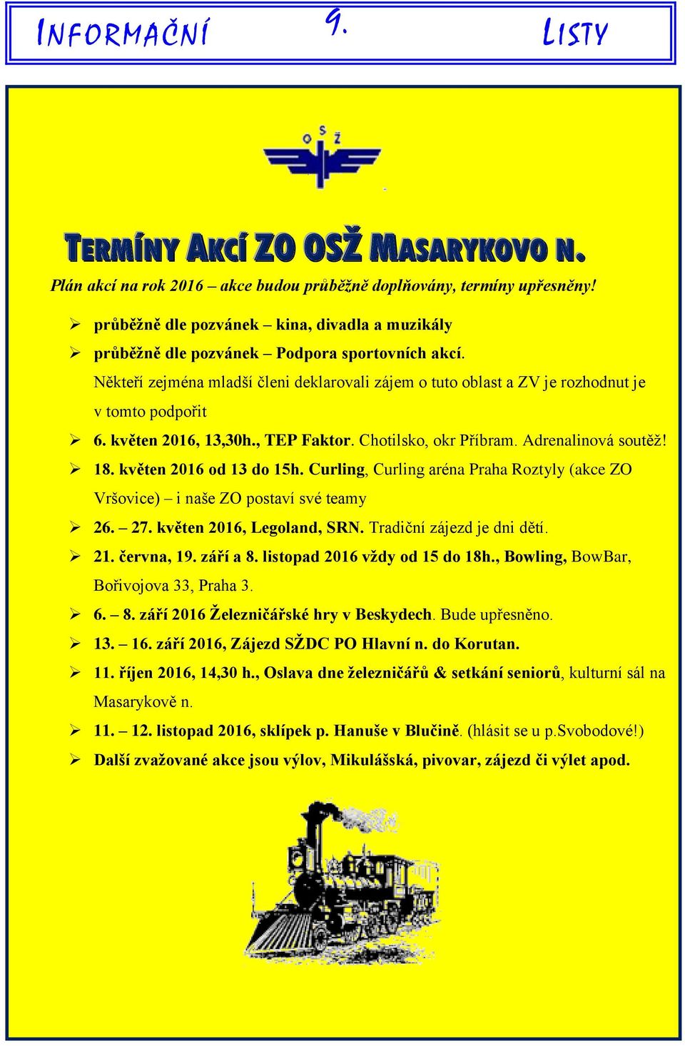 květen 2016, 13,30h., TEP Faktor. Chotilsko, okr Příbram. Adrenalinová soutěž! 18. květen 2016 od 13 do 15h. Curling, Curling aréna Praha Roztyly (akce ZO Vršovice) i naše ZO postaví své teamy 26. 27.