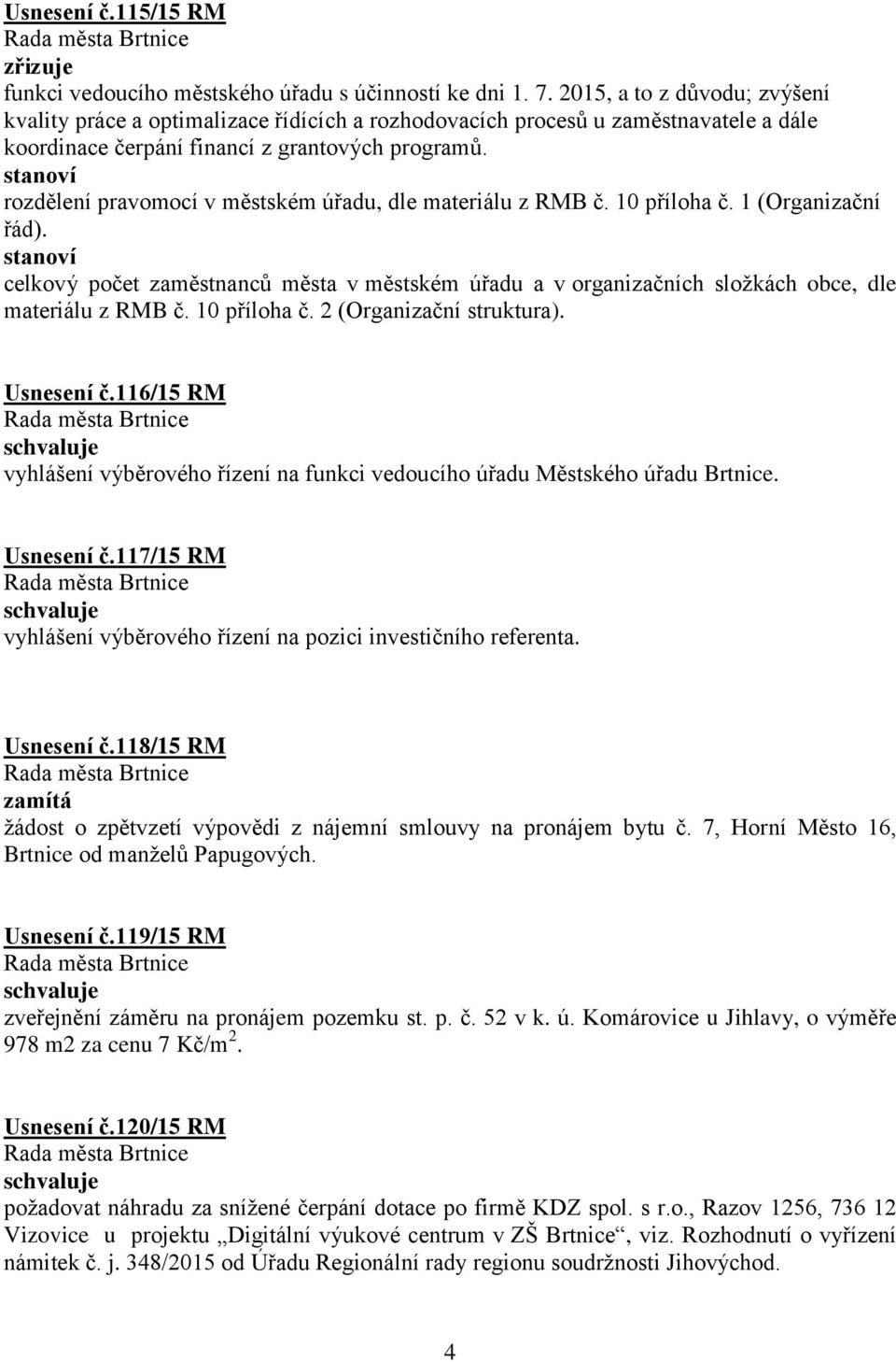 stanoví rozdělení pravomocí v městském úřadu, dle materiálu z RMB č. 10 příloha č. 1 (Organizační řád).