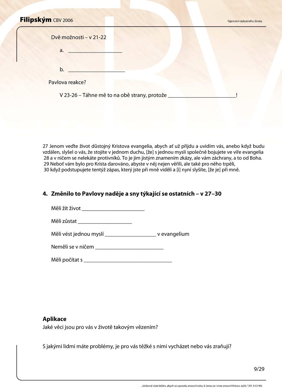 evangelia 28 a v ničem se nelekáte protivníků. To je jim jistým znamením zkázy, ale vám záchrany, a to od Boha.