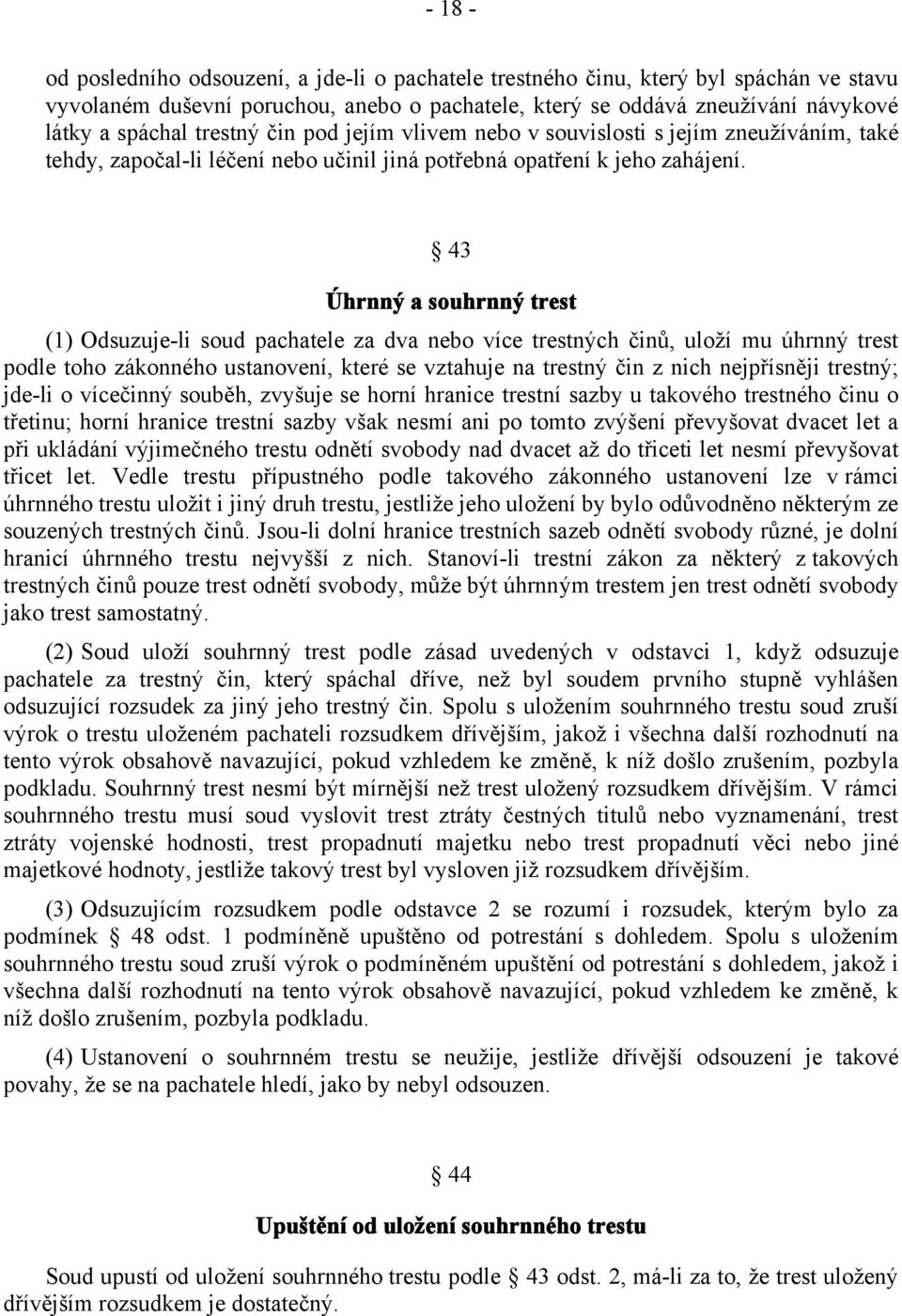 43 Úhrnný a souhrnný trest (1) Odsuzuje-li soud pachatele za dva nebo více trestných činů, uloží mu úhrnný trest podle toho zákonného ustanovení, které se vztahuje na trestný čin z nich nejpřísněji