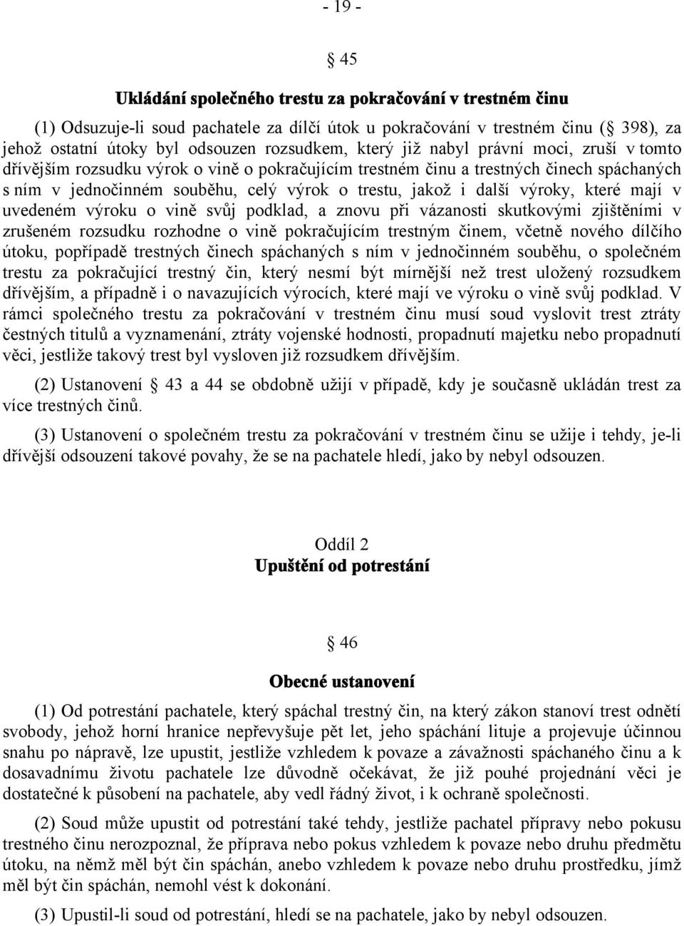 výroky, které mají v uvedeném výroku o vině svůj podklad, a znovu při vázanosti skutkovými zjištěními v zrušeném rozsudku rozhodne o vině pokračujícím trestným činem, včetně nového dílčího útoku,