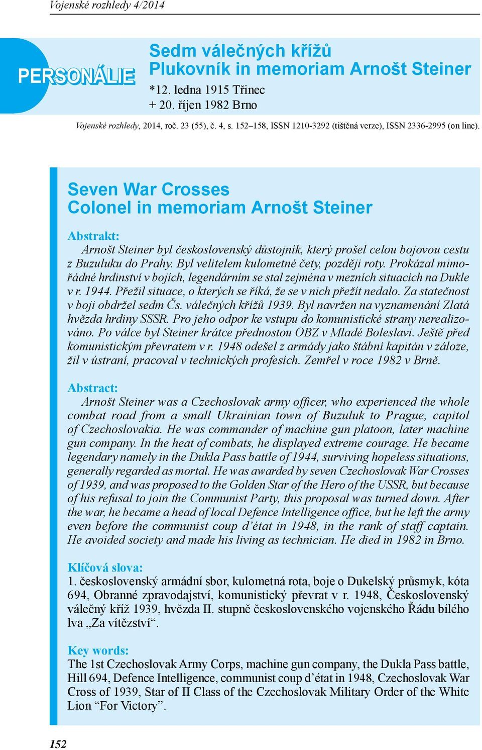 Seven War Crosses Colonel in memoriam Arnošt Steiner Abstrakt: Arnošt Steiner byl československý důstojník, který prošel celou bojovou cestu z Buzuluku do Prahy.