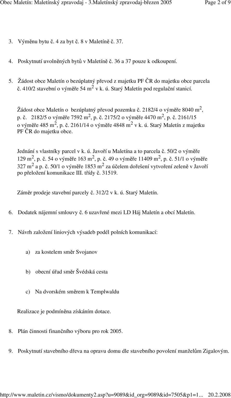 Žádost obce Maletín o bezúplatný převod pozemku č. 2182/4 o výměře 8040 m 2, p. č. 2182/5 o výměře 7592 m 2, p. č. 2175/2 o výměře 4470 m 2, p. č. 2161/15 o výměře 485 m 2, p. č. 2161/14 o výměře 4848 m 2 v k.