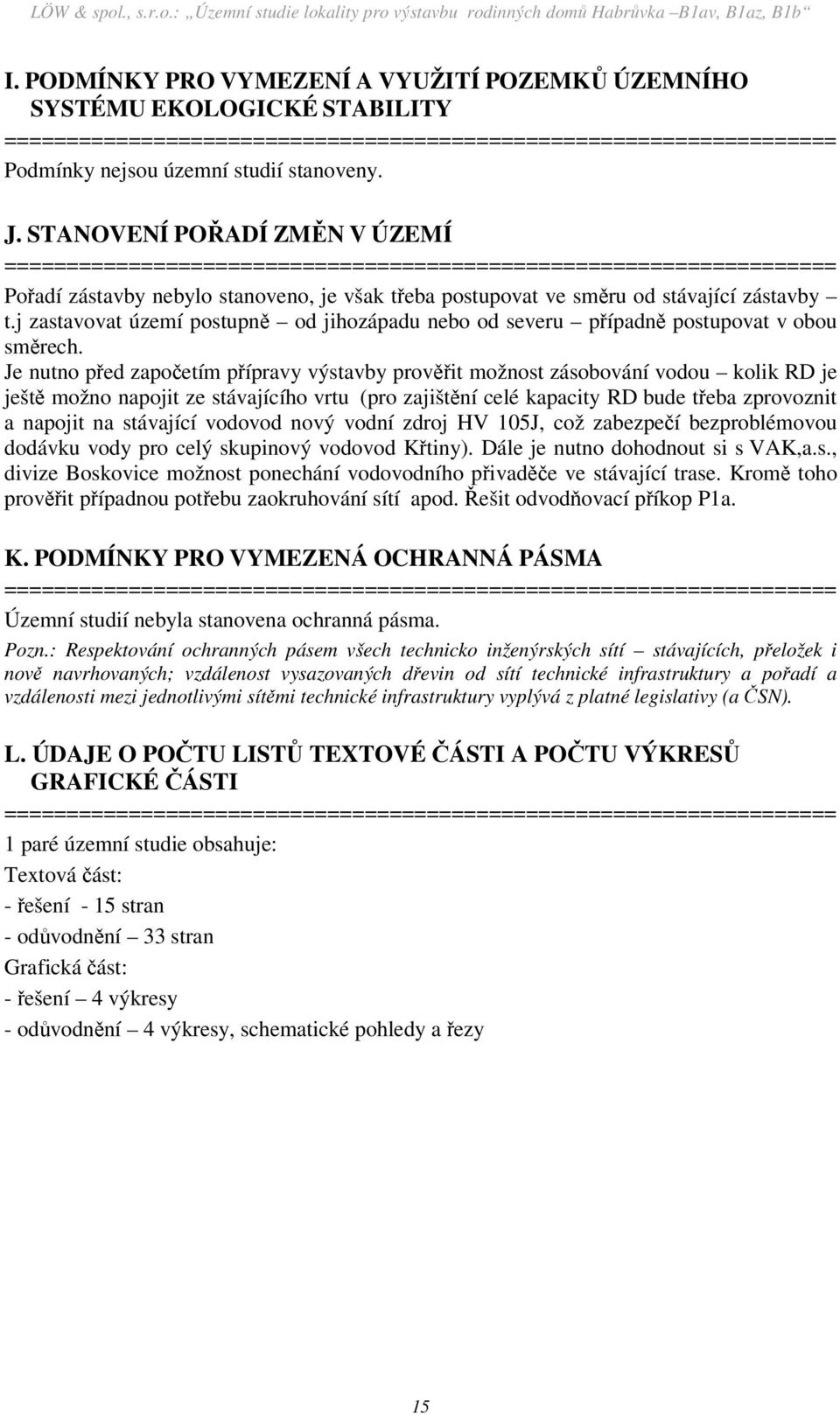 j zastavovat území postupně od jihozápadu nebo od severu případně postupovat v obou směrech.