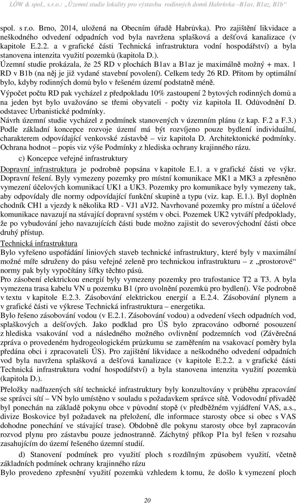 Přitom by optimální bylo, kdyby rodinných domů bylo v řešeném území podstatně méně.
