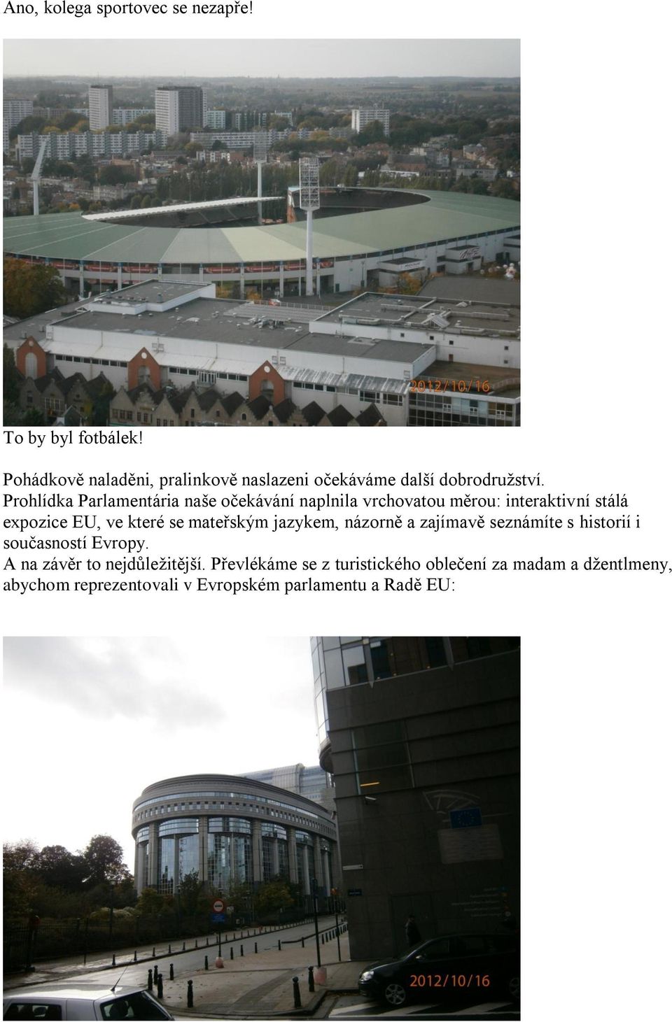 Prohlídka Parlamentária naše očekávání naplnila vrchovatou měrou: interaktivní stálá expozice EU, ve které se