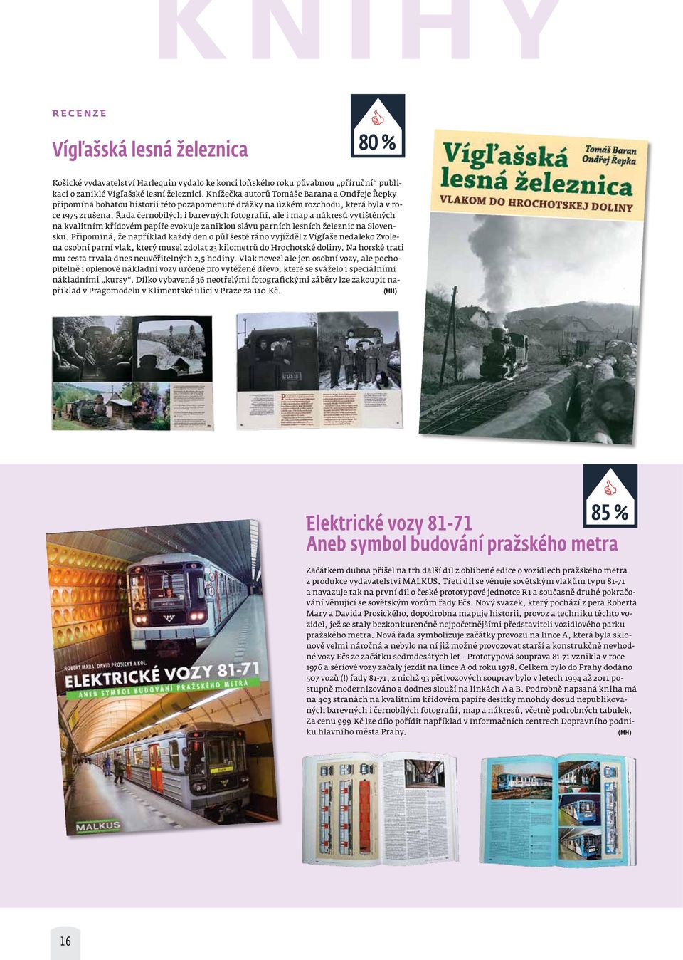 Řada černobílých i barevných fotografií, ale i map a nákresů vytištěných na kvalitním křídovém papíře evokuje zaniklou slávu parních lesních železnic na Slovensku.
