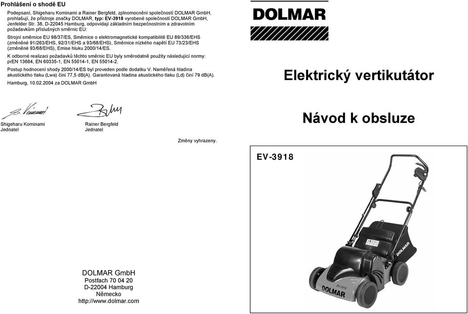 38, D-22045 Hamburg, odpovídají základním bezpe nostním a zdravotním požadavk m p íslušných sm rnic EU: Strojní sm rnice EU 98/37/ES, Sm rnice o elektromagnetické kompatibilit EU 89/336/EHS (zm n né