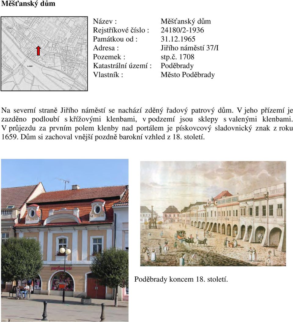 1708 Město Poděbrady Na severní straně Jiřího náměstí se nachází zděný řadový patrový dům.