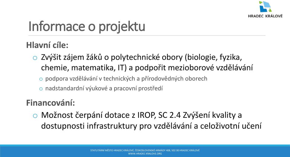 přírodovědných oborech o nadstandardní výukové a pracovní prostředí Financování: o Možnost