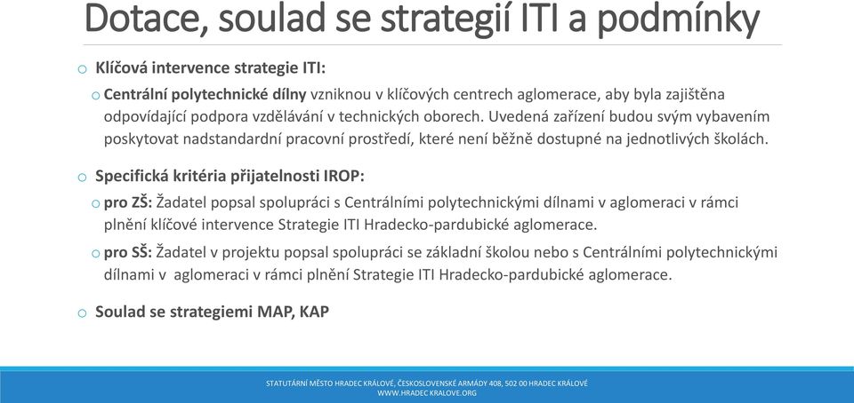 o Specifická kritéria přijatelnosti IROP: o pro ZŠ: Žadatel popsal spolupráci s Centrálními polytechnickými dílnami v aglomeraci v rámci plnění klíčové intervence Strategie ITI Hradecko-pardubické