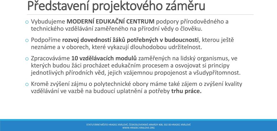 o Zpracováváme 10 vzdělávacích modulů zaměřených na lidský organismus, ve kterých budou žáci procházet edukačním procesem a osvojovat si principy jednotlivých