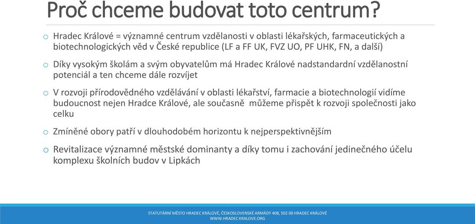 Díky vysokým školám a svým obyvatelům má Hradec Králové nadstandardní vzdělanostní potenciál a ten chceme dále rozvíjet o V rozvoji přírodovědného vzdělávání v oblasti