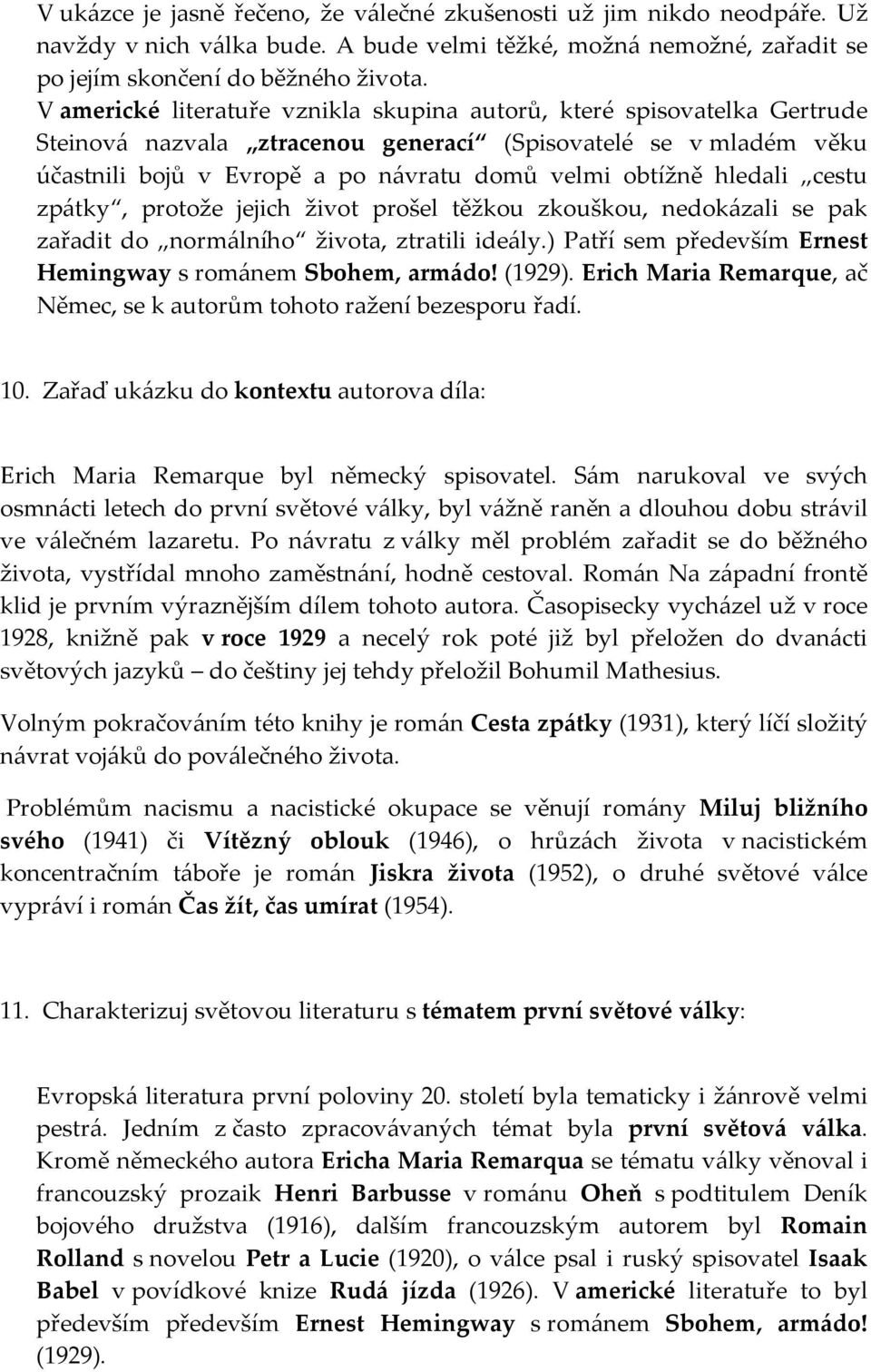 hledali cestu zpátky, protože jejich život prošel těžkou zkouškou, nedokázali se pak zařadit do normálního života, ztratili ideály.) Patří sem především Ernest Hemingway s románem Sbohem, armádo!