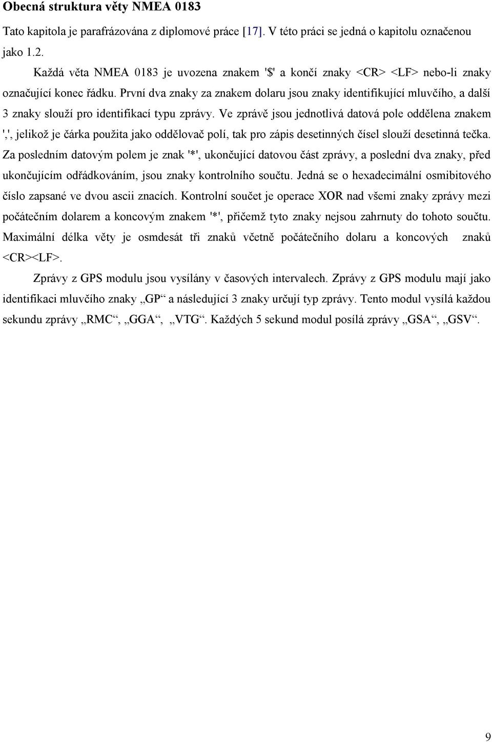 První dva znaky za znakem dolaru jsou znaky identifikující mluvčího, a další 3 znaky slouží pro identifikací typu zprávy.