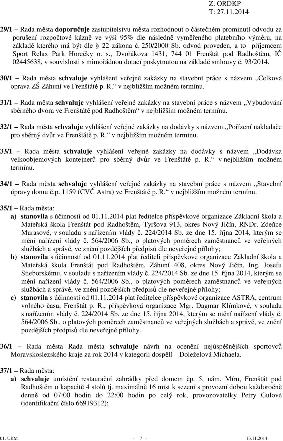 , Dvořákova 1431, 744 01 Frenštát pod Radhoštěm, IČ 02445638, v souvislosti s mimořádnou dotací poskytnutou na základě smlouvy č. 93/2014.